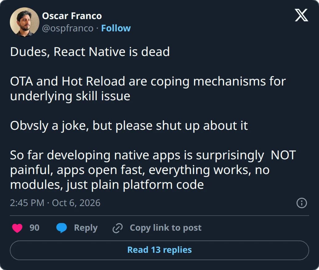 Oscar Franco (@ospfranco) joking that React Native is dead, that OTA and hot reload are coping mechanisms, and that native apps have not been painful so far.